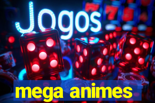 mega animes